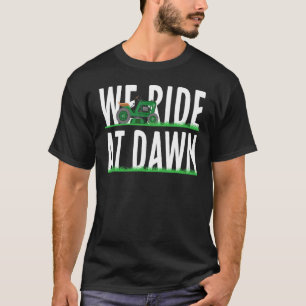 Mens We Ride At Dawn Lawnmower Lawn Mowing Dad Ya T-Shirt