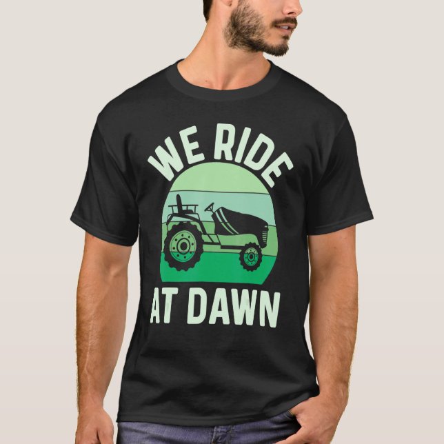 Mens We Ride At Dawn Lawnmower Lawn Mowing Dad Yar T-Shirt (Front)