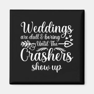 Mens Weddings Are Boring Until The Crashers Show Magnet