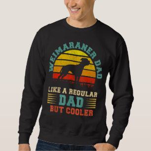 Mens Weimaraner Dad Vintage Weimaraner Dog Father Sweatshirt