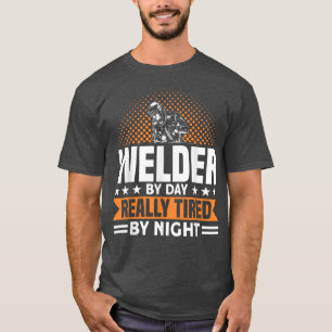 Mens Welder By Day Really Tired At Night Welding W T-Shirt