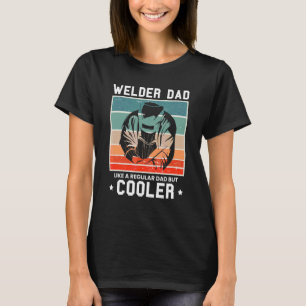 Mens Welder Dad Like A Regular Dad But Cooler T-Shirt