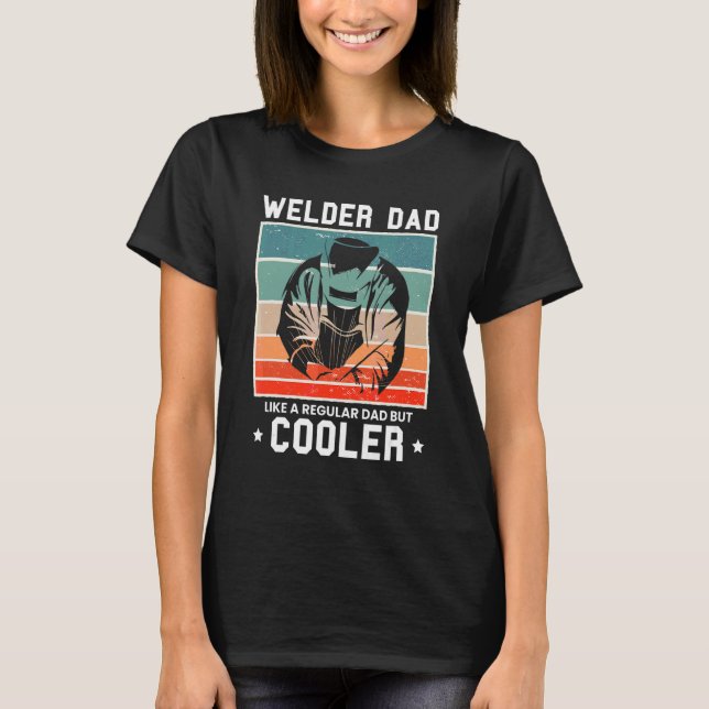 Mens Welder Dad Like A Regular Dad But Cooler T-Shirt (Front)
