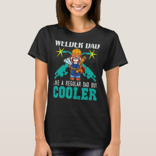 Mens Welder Dad Like A Regular Dad But Cooler Weld T-Shirt