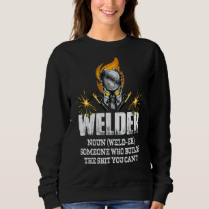 Mens Welder Definition Welding Who Build What You Sweatshirt