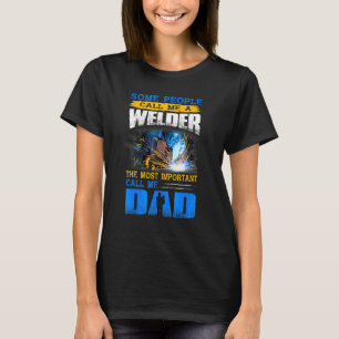 Mens Welder Father The Most Important People Call T-Shirt