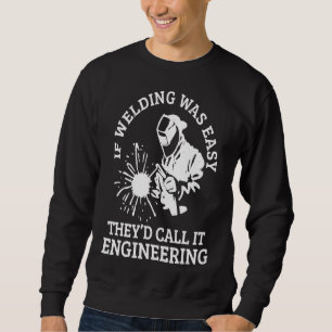 Mens Welder If Welding Was Easy Quote Funny Welder Sweatshirt