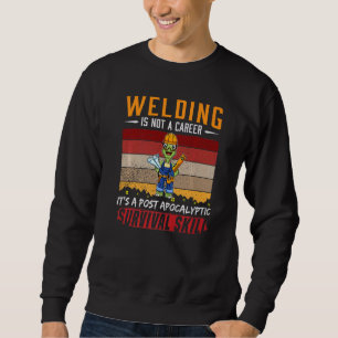 Mens Welder Is Not A Career Welding Survival Skill Sweatshirt