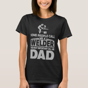 Mens Welder The Most Important Call Me Dad Ciwzt T-Shirt