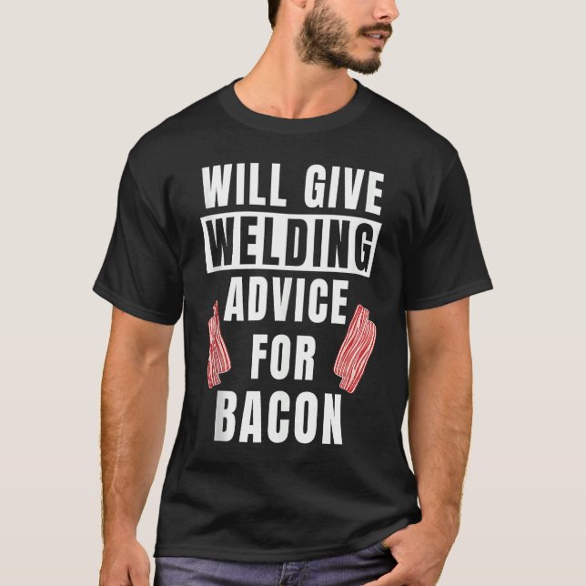 Mens Welding Advice For Bacon Weld Metalworking  W T-Shirt (Front)