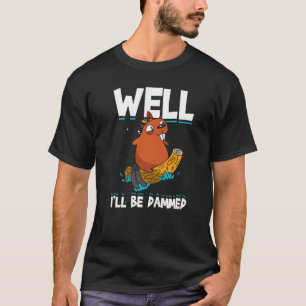 Mens Well Ill Be Dammed  Beaver  Beaver T-Shirt