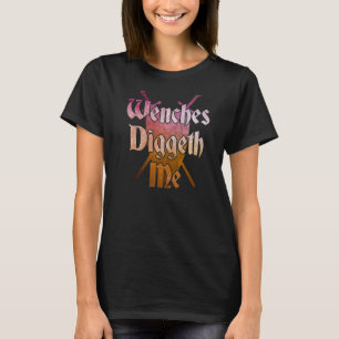 Mens WENCHES DIGGETH ME Renaissance Ren Faire Quo T-Shirt