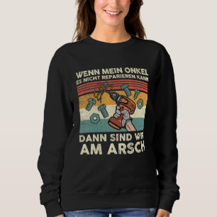Mens Wenn Mein Onkel Es Nicht Reparieren Kann Germ Sweatshirt