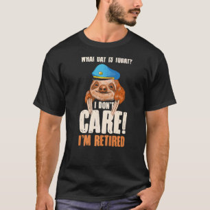 Mens What Day Is Today I Dont Care Im Retired Post T-Shirt