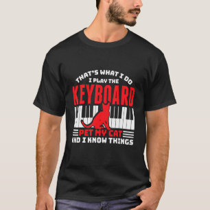 Mens What I Do I Play The Keyboard Pet My Cat And  T-Shirt