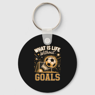Mens what is life without goals soccer player key ring