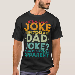 Mens When Does A Joke Become A Dad Joke  Puns Dad  T-Shirt