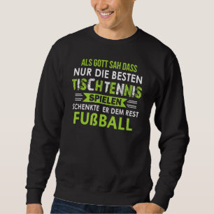 Mens When God Saw That Only You Play The Best Tabl Sweatshirt