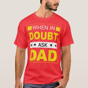 Mens When in Doubt Ask Dad Happy Father's Day Mens T-Shirt