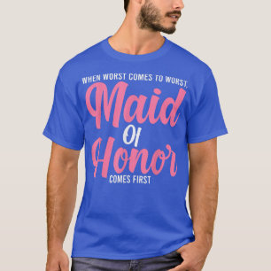 Mens when worst comes to worst maid of honour brid T-Shirt
