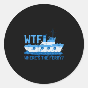 Mens where's the ferry_ ferry boat ship classic round sticker