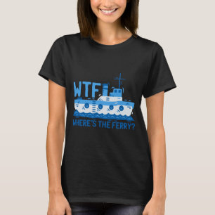 Mens where's the ferry_ ferry boat ship T-Shirt
