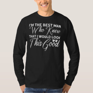 Mens Who Knew That I Would Look This Good Groomsme T-Shirt