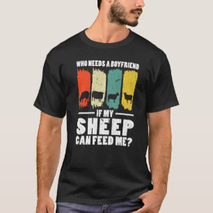Mens Who Needs A Boyfriend If My Sheep Farming Ani T-Shirt