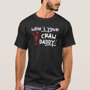 Mens Whos Your Craw Daddy Crayfish Crawfish Cajun T-Shirt