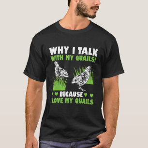 Mens Why I Talk With My Quails Because I Love My Q T-Shirt