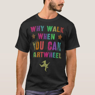 Mens Why Walk When You Can Cartwheel Cheerleading T-Shirt