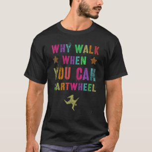 Mens Why Walk When You Can Cartwheel Cheerleading T-Shirt