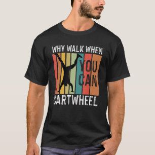 Mens Why Walk When You Cartwheel  Vintage Gymnasti T-Shirt