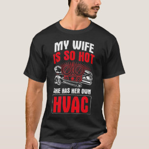 Mens Wife So Hot Have Her Own HVAC Technician HVAC T-Shirt