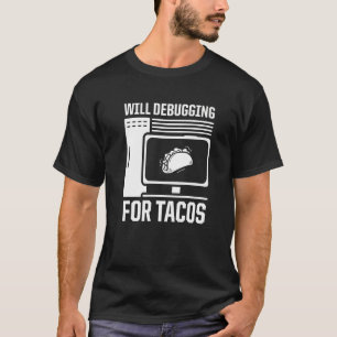 Mens Will Debugging For Tacos  Programmer Computer T-Shirt