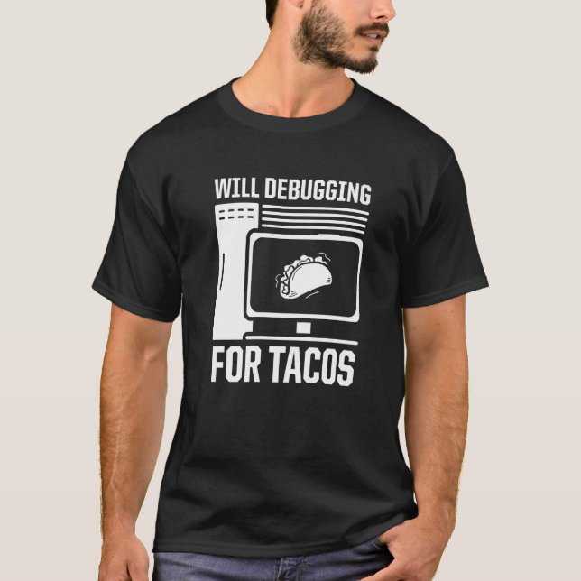 Mens Will Debugging For Tacos  Programmer Computer T-Shirt (Front)