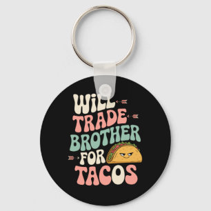 Mens Will Trade Brother For Tacos Mexican Sister Key Ring
