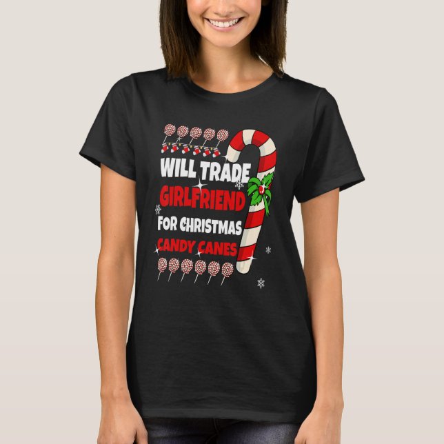 Mens Will Trade Girlfriend for Christmas Candy Can T-Shirt (Front)