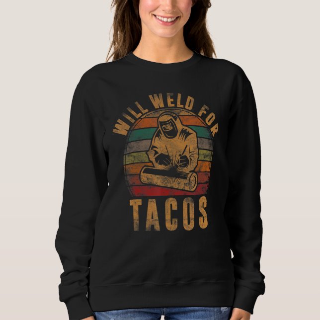 Mens Will Weld For Tacos Welder  Welding Costume W Sweatshirt (Front)