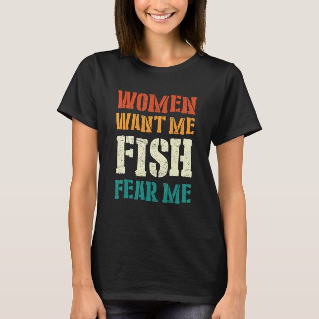 Mens Women Want Me Fish Fear Me 5 T-Shirt (Front)