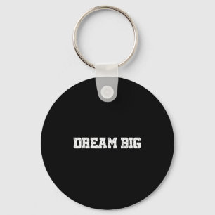 Mens Womens Dream Big Quotes Motivational Graphic  Key Ring