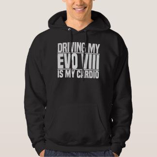 Mens Womens Driving My Evo 8 Is My Cardio Hoodie