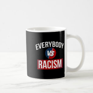 Mens Womens Every Body Vs Racism Quotes Graphic De Coffee Mug