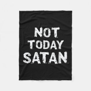 Mens Womens Funny Not Today Satan Quote Saying Mem Fleece Blanket