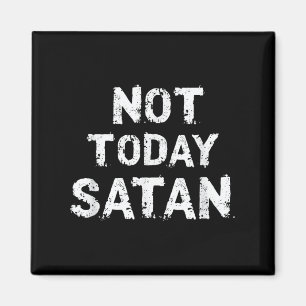 Mens Womens Funny Not Today Satan Quote Saying Mem Magnet