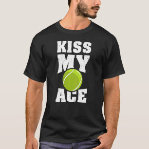 Mens Womens Kiss My Ace Tennis Tennis Player T-Shirt
