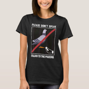 Mens Womens Please Don't Speak Italian To The Pige T-Shirt