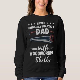 Mens Woodworking Dad Skills Carpenter Wood Working Sweatshirt