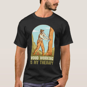 Mens Woodworking Is My Therapy Carpentry Logger Lu T-Shirt