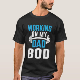 Mens Working On My Dad Bod Father Papa Father's D T-Shirt